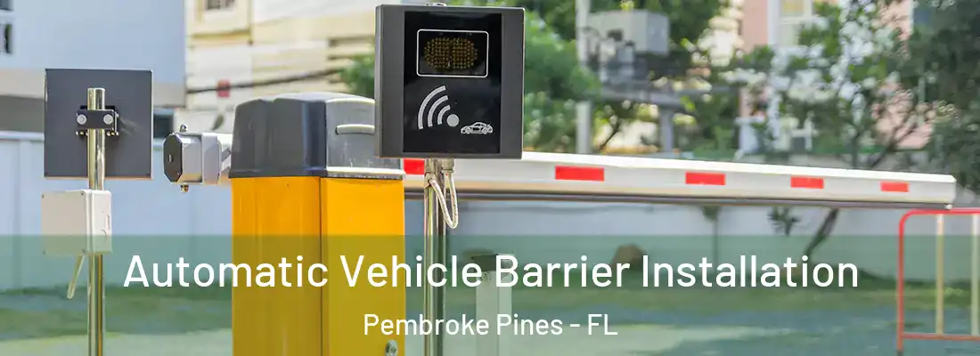 Automatic Vehicle Barrier Installation Pembroke Pines - FL