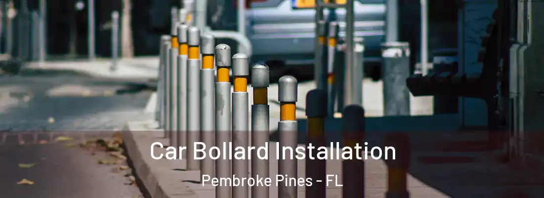 Car Bollard Installation Pembroke Pines - FL
