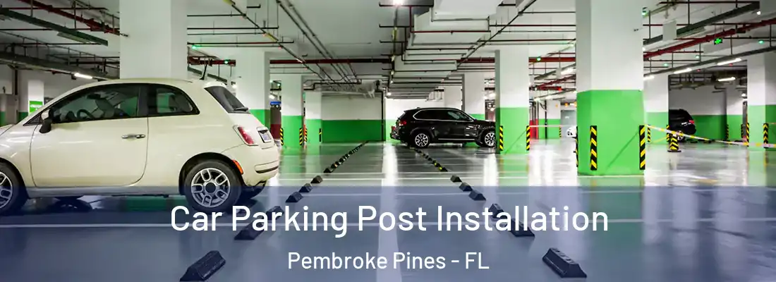 Car Parking Post Installation Pembroke Pines - FL