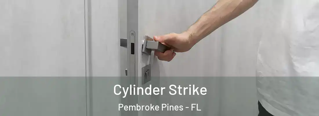  Cylinder Strike Pembroke Pines - FL