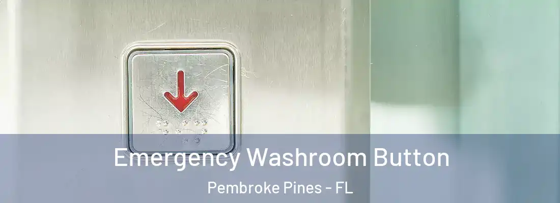 Emergency Washroom Button Pembroke Pines - FL