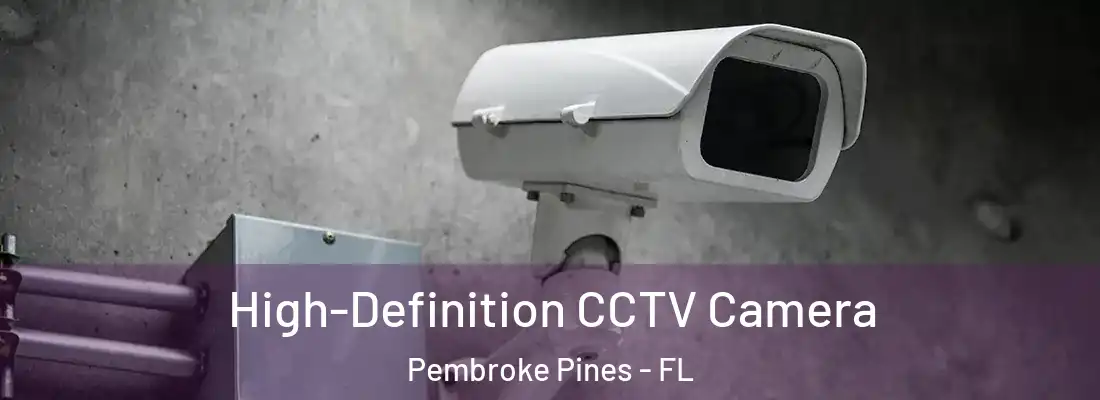 High-Definition CCTV Camera Pembroke Pines - FL