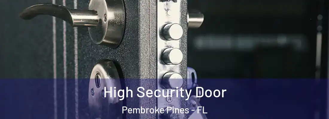  High Security Door Pembroke Pines - FL