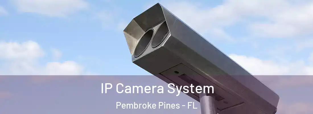 IP Camera System Pembroke Pines - FL