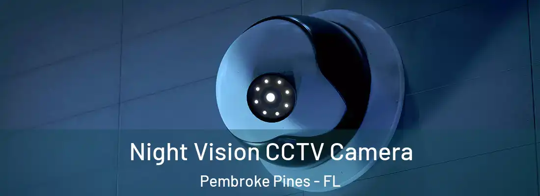 Night Vision CCTV Camera Pembroke Pines - FL