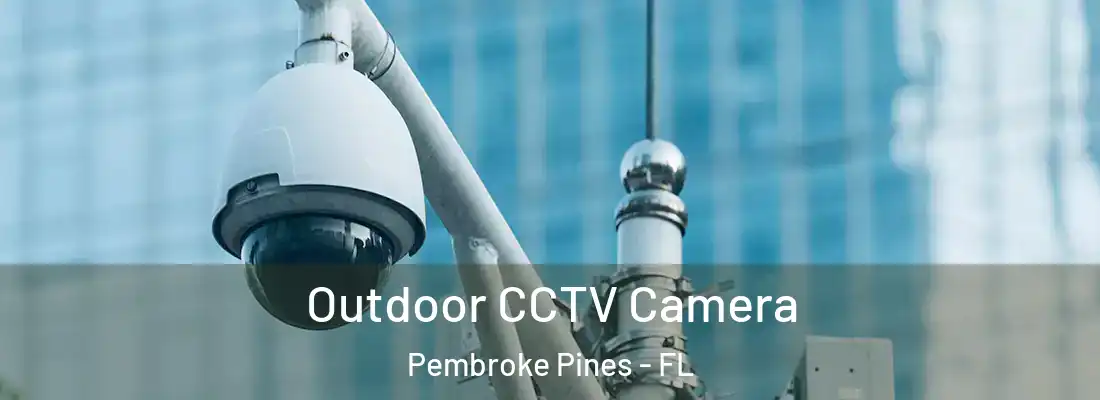 Outdoor CCTV Camera Pembroke Pines - FL