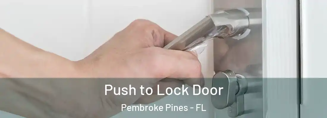 Push to Lock Door Pembroke Pines - FL